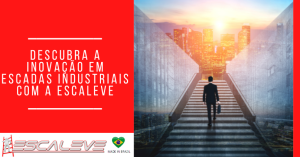 Descubra a Inovação em Escadas Industriais com a Escaleve