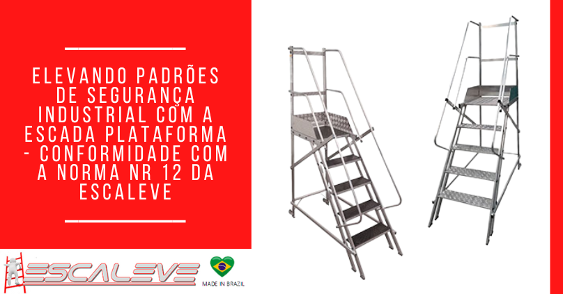 Elevando Padrões de Segurança Industrial com a Escada Plataforma – Conformidade com a Norma NR 12 da Escaleve